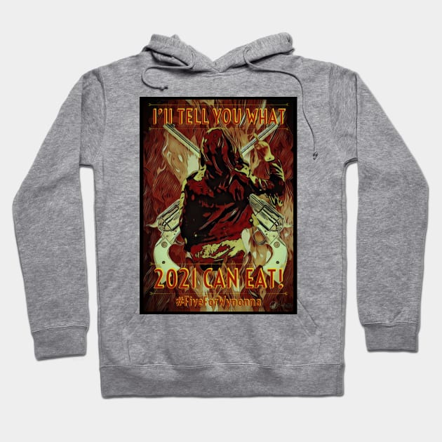 I'll Tell You What 2021 can Eat! - Wynonna Earp #FiveForWynonna Hoodie by SurfinAly Design 